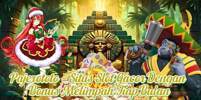 Pajerototo – Situs Slot Gacor Dengan Bonus Melimpah Tiap Bulan