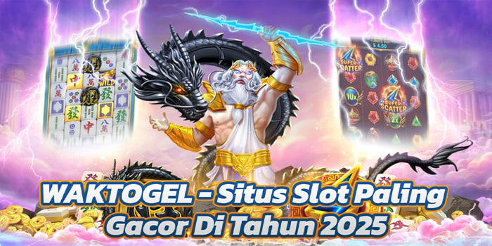 WAKTOGEL - Situs Slot Paling Gacor Di Tahun 2025