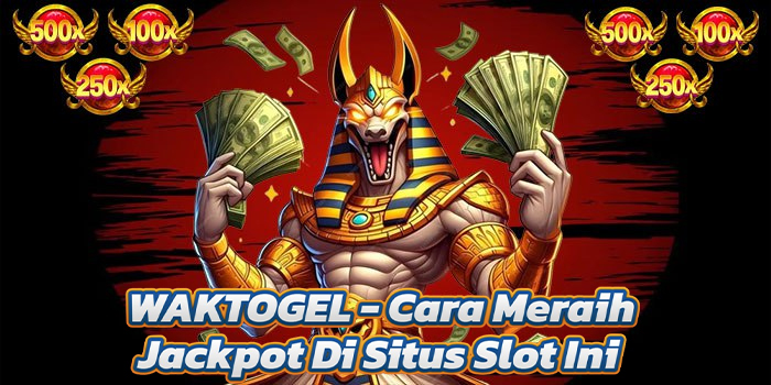 WAKTOGEL - Cara Meraih Jackpot Di Situs Slot Ini