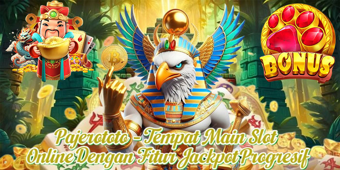 Pajerototo – Tempat Main Slot Online Dengan Fitur Jackpot Progresif