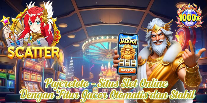 Pajerototo – Situs Slot Online Dengan Fitur Gacor Otomatis dan Stabil