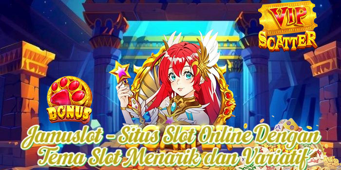 Jamuslot – Situs Slot Online Dengan Tema Slot Menarik dan Variatif