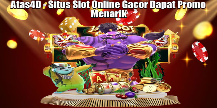Atas4D - Situs Slot Online Gacor Dapat Promo Menarik