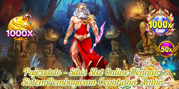 Pajerototo – Situs Slot Online Dengan Sistem Pembayaran Cepat dan Aman